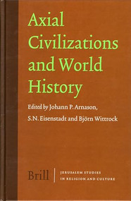 Axial Civilizations and World History by Johann P. Arnason, Shmuel N. Eisenstadt, Björn Wittrock, 9789004139558