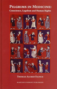 Pilgrims in Medicine: Conscience, Legalism and Human Rights by Thomas Faunce, 9789004139626