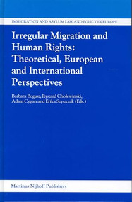 Irregular Migration and Human Rights: Theoretical, European and International Perspectives by Barbara Bogusz, Ryszard Cholewinski, Adam Cygan, Erika Szyszczak, 9789004140110