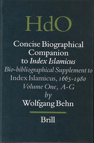 Concise Biographical Companion to Index Islamicus (Bio-bibliographical Supplement to Index Islamicus, 1665-1980, Volume One (A-G)) by Wolfgang Behn, 9789004141179