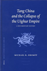 Tang China and the Collapse of the Uighur Empire (A Documentary History) by Michael Drompp, 9789004141292