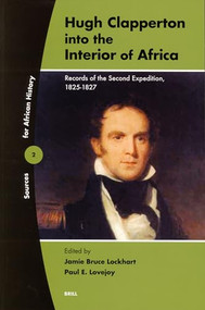 Hugh Clapperton into the Interior of Africa (Records of the Second Expedition, 1825-1827) by Jamie Lockhart, Paul Lovejoy, 9789004141551