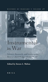 Instrumental in War (Science, Research, and Instruments Between Knowledge and the World) by Steven Walton, 9789004142817