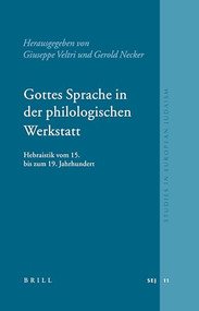 Gottes Sprache in der philologischen Werkstatt (Hebraistik vom 15. bis zum 19. Jahrhundert) by Giuseppe Veltri, Gerold Necker, 9789004143128