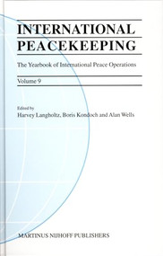 International Peacekeeping: The Yearbook of International Peace Operations (Volume 9) by Harvey Langholtz, Boris Kondoch, Alan Wells, 9789004143159