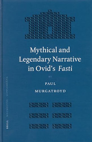 Mythical and Legendary Narrative in Ovid's Fasti by Paul Murgatroyd, 9789004143203