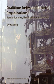 Coalitions Between Terrorist Organizations (Revolutionaries, Nationalists and Islamists) by Ely Karmon, 9789004143586