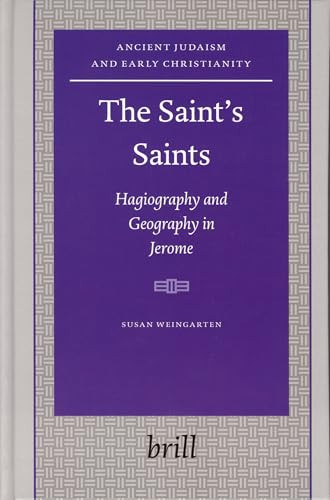 The Saint's Saints (Hagiography and Geography in Jerome) by Susan Weingarten, 9789004143876