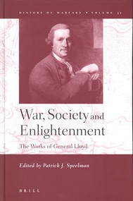 War, Society and Enlightenment (The Works of General Lloyd) by Patrick J. Speelman, 9789004144101