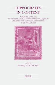 Hippocrates in Context (Papers Read at the XIth International Hippocrates Colloquium (University of Newcastle upon Tyne, 27-31 August 2002)) by P.J. van der Eijk, 9789004144309