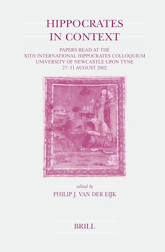 Hippocrates in Context (Papers Read at the XIth International Hippocrates Colloquium (University of Newcastle upon Tyne, 27-31 August 2002)) by P.J. van der Eijk, 9789004144309