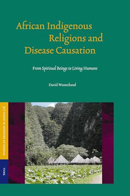 African Indigenous Religions and Disease Causation (From Spiritual Beings to Living Humans) by David Westerlund, 9789004144330