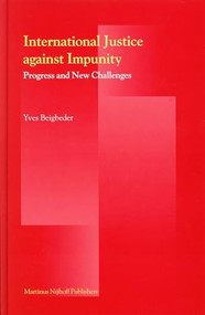 International Justice Against Impunity (Progress and New Challenges) by Yves Beigbeder, 9789004144514
