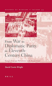 From War to Diplomatic Parity in Eleventh-Century China (Sung's Foreign Relations with Kitan Liao) by David Wright, 9789004144569