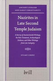 Nazirites in Late Second Temple Judaism by Stuart Chepey, 9789004144651
