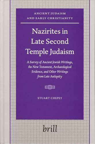Nazirites in Late Second Temple Judaism by Stuart Chepey, 9789004144651