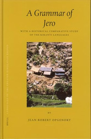 A Grammar of Jero (With a Historical Comparative Study of the Kiranti Languages) by Jean Robert Opgenort, 9789004145054