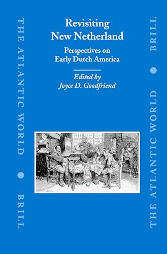 Revisiting New Netherland (Perspectives on Early Dutch America) by Joyce D. Goodfriend, 9789004145078