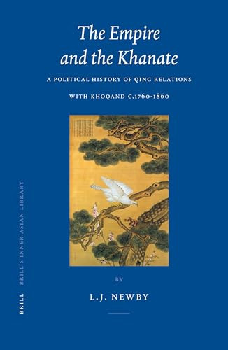 The Empire and the Khanate (A Political History of Qing Relations with Khoqand c.1760-1860) by Laura Newby, 9789004145504