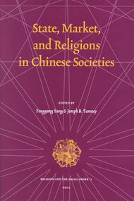 State, Market, and Religions in Chinese Societies by Fenggang Yang, Joseph Tamney, 9789004145979