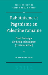 Rabbinisme et Paganisme en Palestine romaine (Étude historique des Realia talmudiques (Ier-IVème siècles)) by E. Friedheim, 9789004146433