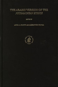 The Arabic Version of the Nicomachean Ethics by Anna Akasoy, Alexander Fidora, 9789004146471