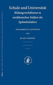 Schule und Universität (Bildungsverhältnisse in norddeutschen Städten des Spätmittelalters: Gesammelte Aufsätze) (German Edition) by Klaus Wriedt, 9789004146877
