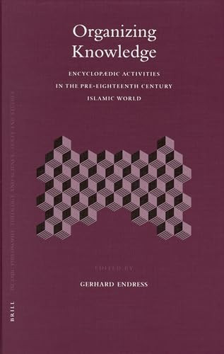 Organizing Knowledge (Encyclopædic Activities in the Pre-Eighteenth Century Islamic World) by Gerhard Endress, 9789004146976