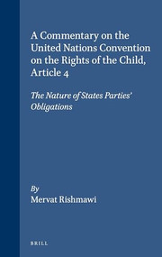 A Commentary on the United Nations Convention on the Rights of the Child, Article 4: The Nature of States Parties' Obligations by Mervat Rishmawi, 9789004147089