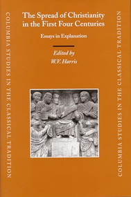 The Spread of Christianity in the First Four Centuries (Essays in Explanation) by William V. Harris, 9789004147171