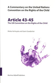A Commentary on the United Nations Convention on the Rights of the Child, Articles 43-45: The UN Committee on the Rights of the Child by Mieke Verheyde, Geert Goedertier, 9789004147317