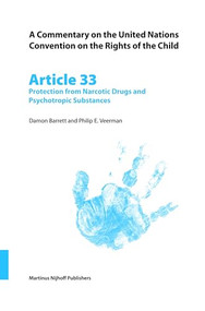 A Commentary on the United Nations Convention on the Rights of the Child, Article 33: Protection from Narcotic Drugs and Psychotropic Substances by Damon Barrett, Philip E. Veerman, 9789004147324