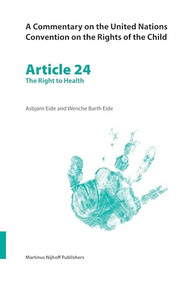 A Commentary on the United Nations Convention on the Rights of the Child, Article 24: The Right to Health by Wenche Barth Eide, Asbjørn Eide, 9789004147331