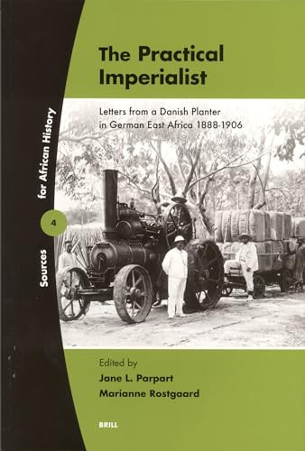 The Practical Imperialist (Letters from a Danish Planter in German East Africa 1888-1906) by Jane Parpart, Marianne Rostgaard, 9789004147423