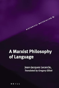 A Marxist Philosophy of Language by Gregory Elliott, Jean-Jacques Lecercle, 9789004147515