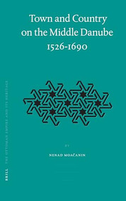 Town and Country on the Middle Danube, 1526-1690 by Nenad Moacanin, 9789004147584