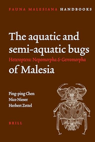 The aquatic and semi-aquatic bugs (Heteroptera: Nepomorpha & Gerromorpha) of Malesia by Ping-ping Chen, Nico Nieser, Herbert Zettel, 9789004147683
