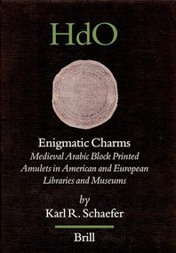 Enigmatic Charms (Medieval Arabic Block Printed Amulets in American and European Libraries and Museums) by Schaefer, 9789004147898