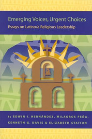 Emerging Voices, Urgent Choices (Essays on Latino / a Religious Leadership) by Edwin Hernández, Elizabeth Station, Milagros Peña, Kenneth Davis, 9789004148161