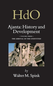 Ajanta: History and Development, Volume 3 The Arrival of the Uninvited by Walter Spink, 9789004148338