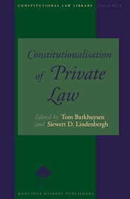 Constitutionalisation of Private Law by Tom Barkhuysen, Siewert Lindenbergh, 9789004148529