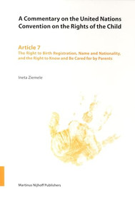 A Commentary on the United Nations Convention on the Rights of the Child, Article 7: The Right to Birth Registration, Name and Nationality, and the Right.. by Ineta Ziemele, 9789004148635
