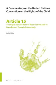 A Commentary on the United Nations Convention on the Rights of the Child, Article 15: The Right to Freedom of Association and to Freedom of Peaceful.. by Aoife Daly, 9789004148697