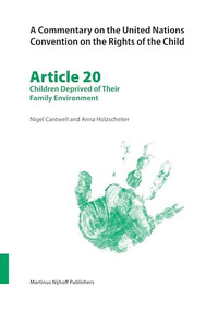 A Commentary on the United Nations Convention on the Rights of the Child, Article 20: Children Deprived of Their Family Environment by Nigel Cantwell, Anna Holzscheiter, 9789004148734