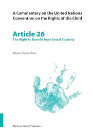 A Commentary on the United Nations Convention on the Rights of the Child, Article 26: The Right to Benefit from Social Security by Wouter Vandenhole, 9789004148796