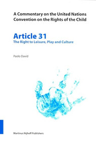 A Commentary on the United Nations Convention on the Rights of the Child, Article 31: The Right to Leisure, Play and Culture by Paulo David, 9789004148826