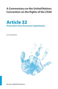 A Commentary on the United Nations Convention on the Rights of the Child, Article 32: Protection from Economic Exploitation by Lee Swepston, 9789004148833