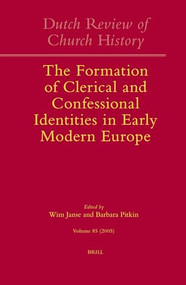 Dutch Review of Church History, Volume 85: The Formation of Clerical and Confessional Identities in Early Modern Europe by Wim Janse, Barbara Pitkin, 9789004149090