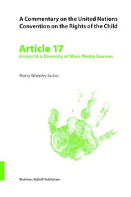 A Commentary on the United Nations Convention on the Rights of the Child, Article 17: Access to a Diversity of Mass Media Sources by Sherry Sacino, 9789004149182