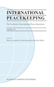 International Peacekeeping: The Yearbook of International Peace Operations (Volume 10) by Harvey Langholtz, Boris Kondoch, Alan Wells, 9789004149519